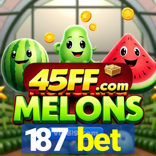 187 bet